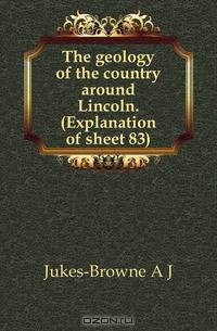 The geology of the country around Lincoln. (Explanation of sheet 83)