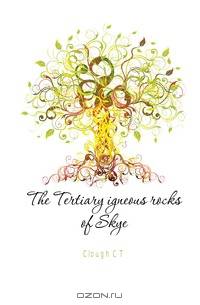 The Tertiary igneous rocks of Skye