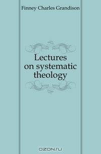 Lectures on systematic theology