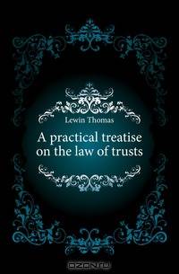 A practical treatise on the law of trusts