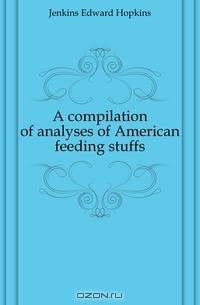 A compilation of analyses of American feeding stuffs