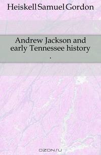 Andrew Jackson and early Tennessee history ..