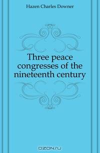 Three peace congresses of the nineteenth century