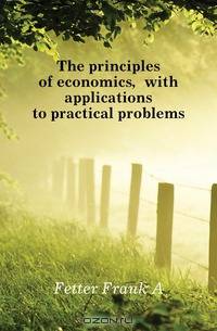 The principles of economics, with applications to practical problems
