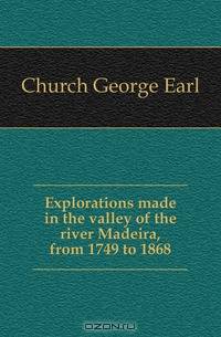 Explorations made in the valley of the river Madeira, from 1749 to 1868