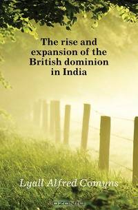 The rise and expansion of the British dominion in India