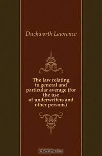 The law relating to general and particular average (for the use of underwriters and other persons)