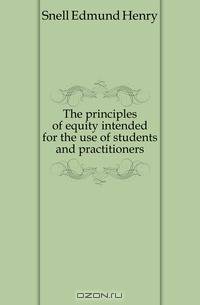 The principles of equity intended for the use of students and practitioners