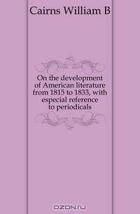 On the development of American literature from 1815 to 1833, with especial reference to periodicals