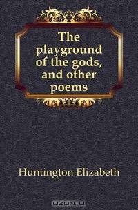 The playground of the gods, and other poems