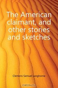 The American claimant, and other stories and sketches