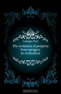 The evolution of property from savagery to civilization