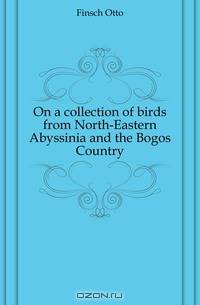 On a collection of birds from North-Eastern Abyssinia and the Bogos Country
