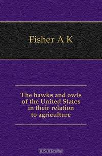 The hawks and owls of the United States in their relation to agriculture