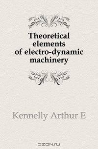 Theoretical elements of electro-dynamic machinery