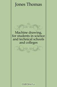 Machine drawing, for students in science and technical schools and colleges