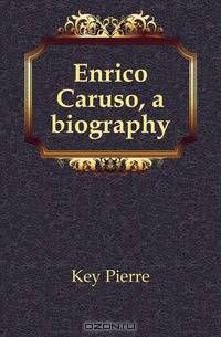 Enrico Caruso, a biography