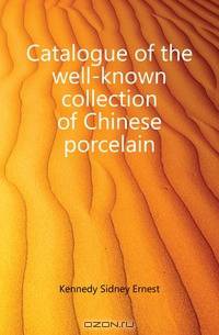 Catalogue of the well-known collection of Chinese porcelain