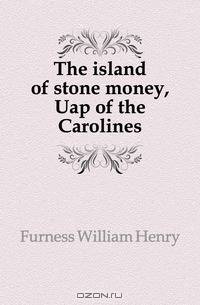 The island of stone money, Uap of the Carolines