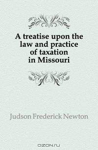 A treatise upon the law and practice of taxation in Missouri
