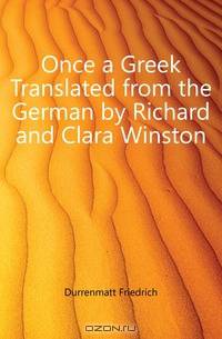 Once a Greek Translated from the German by Richard and Clara Winston