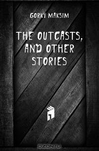 The outcasts, and other stories