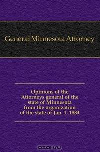 Opinions of the Attorneys general of the state of Minnesota from the organization of the state of Jan. 1, 1884