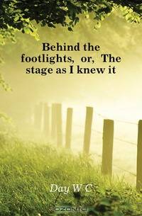 Behind the footlights, or, The stage as I knew it