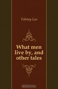 What men live by, and other tales