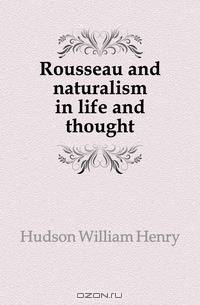 Rousseau and naturalism in life and thought