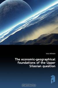 The economic-geographical foundations of the Upper Silesian question