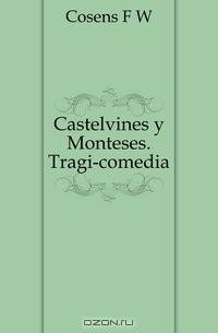 Castelvines y Monteses. Tragi-comedia