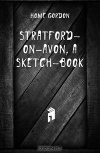 Stratford-on-Avon, a sketch-book