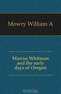 Marcus Whitman and the early days of Oregon