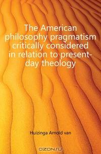 The American philosophy pragmatism critically considered in relation to present-day theology