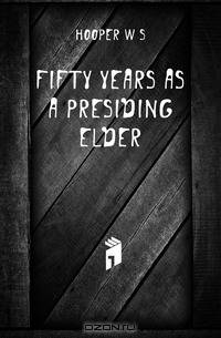 Fifty years as a presiding elder