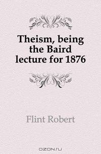 Theism, being the Baird lecture for 1876