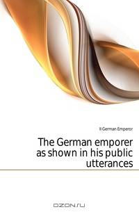 The German emporer as shown in his public utterances