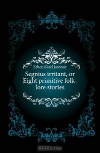 Segnius irritant, or Eight primitive folk-lore stories