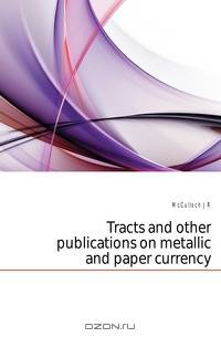 Tracts and other publications on metallic and paper currency