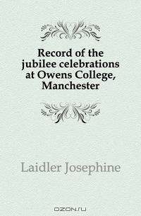 Record of the jubilee celebrations at Owens College, Manchester