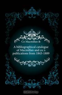 A bibliographical catalogue of Macmillan and co.
