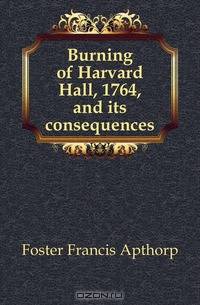 Burning of Harvard Hall, 1764, and its consequences