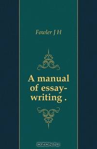 A manual of essay-writing ..