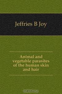 Animal and vegetable parasites of the human skin and hair