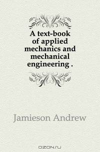 A text-book of applied mechanics and mechanical engineering