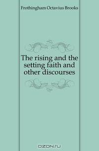 The rising and the setting faith and other discourses