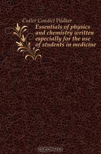 Essentials of physics and chemistry written especially for the use of students in medicine
