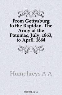 From Gettysburg to the Rapidan. The Army of the Potomac, July, 1863, to April, 1864