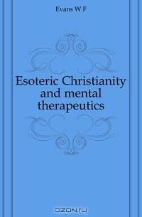 Esoteric Christianity and mental therapeutics